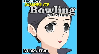Bowling (Story Five) (Mark Version) - Project: Summer Ice
