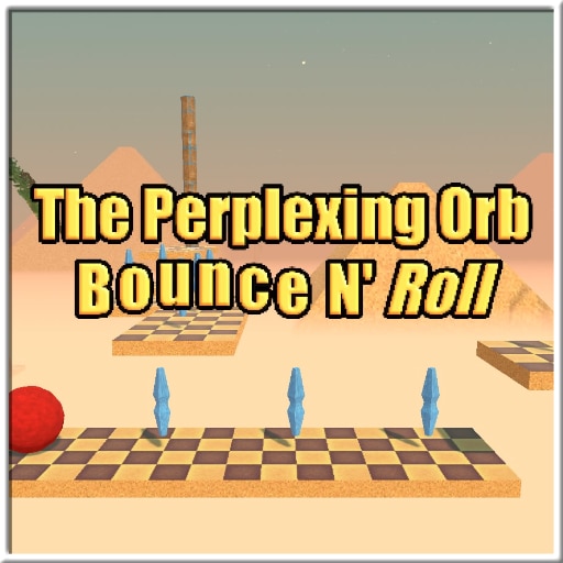 The Perplexing Orb: Bounce N' Roll