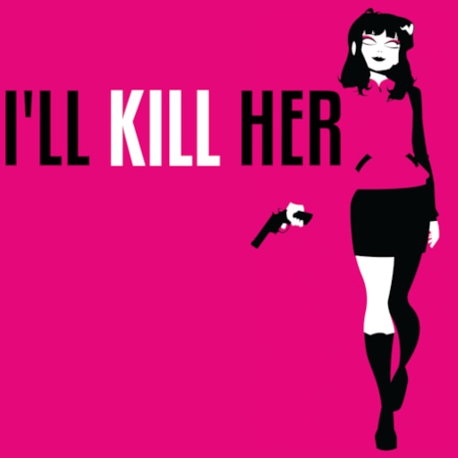 I'll kill her