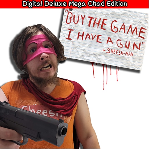 "Buy The Game, I Have a Gun" -Sheesh-Man: Digital Deluxe Mega Chad Edition