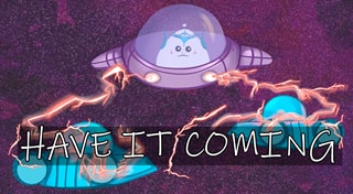 HAVE IT COMING