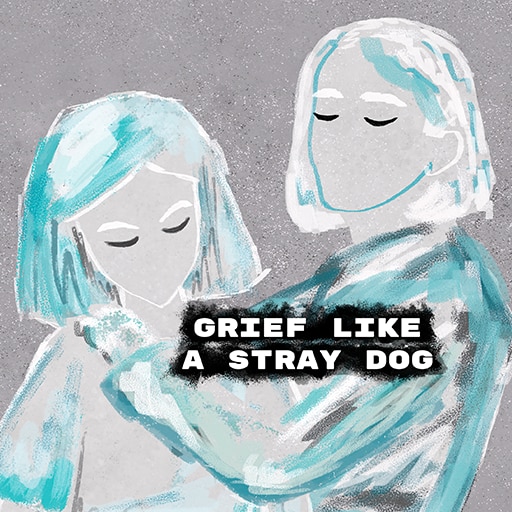 Grief like a stray dog